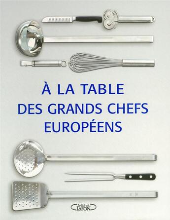 Couverture du livre « A la table des grands chefs europeens » de  aux éditions Michel Lafon