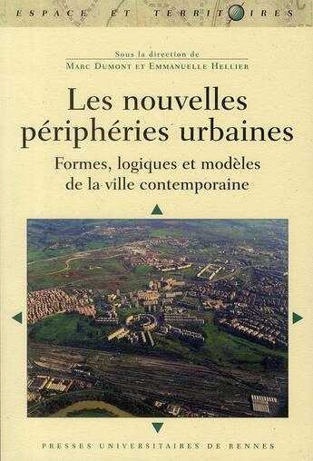 Couverture du livre « Les nouvelles périphéries urbaines ; formes, logiques et modèles de la ville contemporaine » de Marc Dumont et Emmanuelle Hellier aux éditions Pu De Rennes