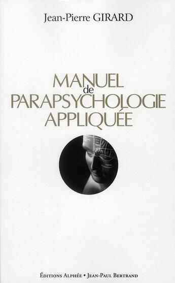 Couverture du livre « Manuel de parapsychologie appliquée » de Jean-Pierre Girard aux éditions Alphee.jean-paul Bertrand