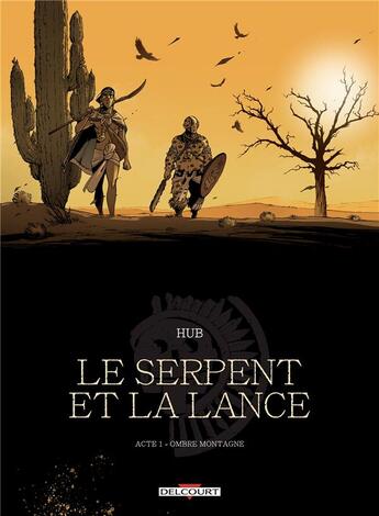 Couverture du livre « Le serpent et la lance t.1 ; ombre-montagne » de Hub aux éditions Delcourt