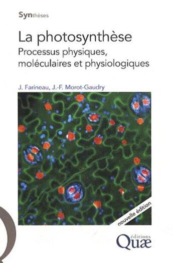 Couverture du livre « La photosynthèse ; processus physiques, moléculaires et physiologiques » de Jean-Francois Morot-Gaudry et Jack Farineau aux éditions Quae