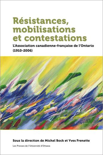 Couverture du livre « Résistances, mobilisations et contestations : L'Association canadienne-française de l'Ontario (1910-2006) » de Michel Bock aux éditions Pu D'ottawa