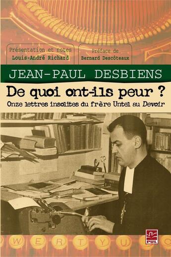 Couverture du livre « De quoi ont-ils peur ? onze lettres insolites du frère Untel au Devoir » de Desbiens Jean-Paul aux éditions Presses De L'universite De Laval