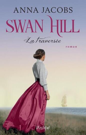 Couverture du livre « Swan Hill Tome 3 : la traversée » de Anna Jacobs aux éditions Archipel