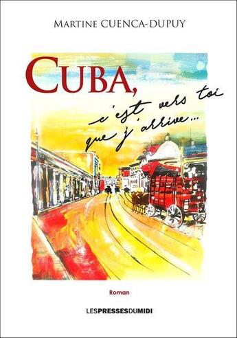 Couverture du livre « Cuba, c'est vers toi que j'arrive... » de Martine Cuenca-Dupuy aux éditions Presses Du Midi