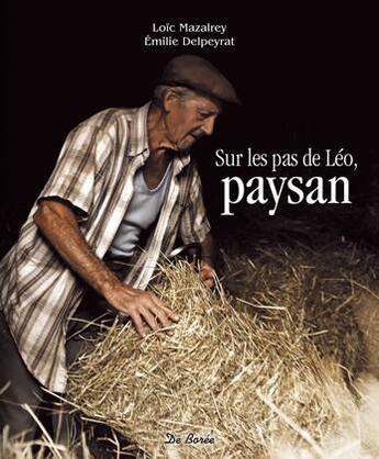 Couverture du livre « Sur les pas de Léo, paysan » de Loic Mazalrey et Emilie Delpeyrat aux éditions De Boree