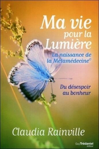 Couverture du livre « Ma vie pour la lumière » de Rainville Claudia aux éditions Guy Trédaniel