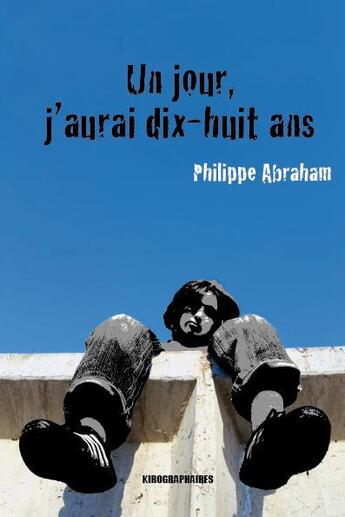 Couverture du livre « Un jour, j'aurai dix-huit ans » de Philippe Abraham aux éditions Kirographaires