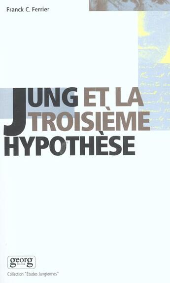 Couverture du livre « Jung et la troisieme hypothese » de Franck Ferrier aux éditions Georg