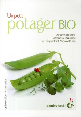 Couverture du livre « Un petit potager bio ; obtenir de bons et beaux légumes en respectant l'écosystème » de Victor Renaud aux éditions Rustica