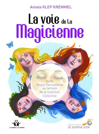 Couverture du livre « La voie de la magicienne - votre magie personnelle au service de la guerison collective » de Amala Klep Kremmel aux éditions Le Souffle D'or