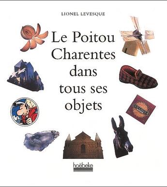 Couverture du livre « Le poitou-charente dans tous ses objets » de Lionel Lesveque aux éditions Hoebeke