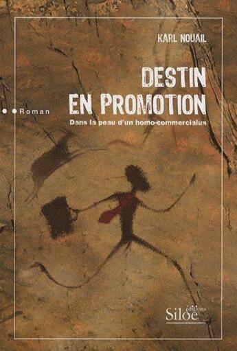 Couverture du livre « Destin en promotion ; dans la peau d'un homo-commercialus » de Karl Nouail aux éditions Siloe