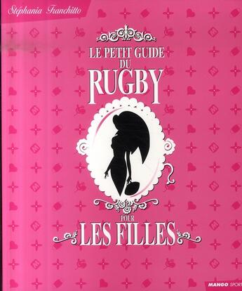 Couverture du livre « Le petit guide du rugby pour les filles » de Stephania Franchitto aux éditions Mango