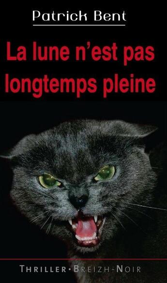 Couverture du livre « La lune n'est pas longtemps pleine » de Patrick Bent aux éditions Astoure