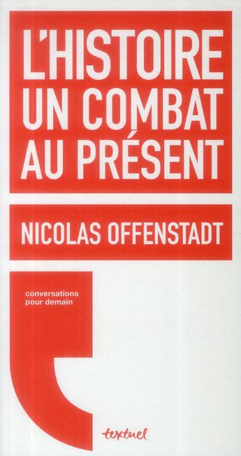 Couverture du livre « L'histoire, un combat au présent » de Nicolas Offenstadt aux éditions Textuel