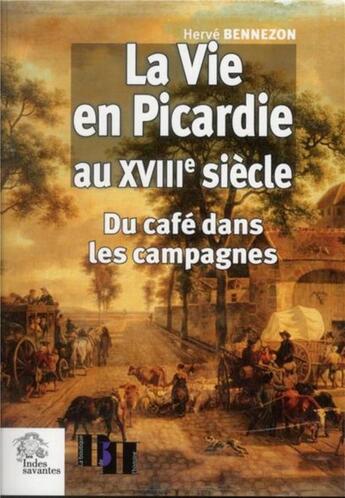 Couverture du livre « La vie en picardie au xviiie siecle » de Les Indes Savantes aux éditions Les Indes Savantes