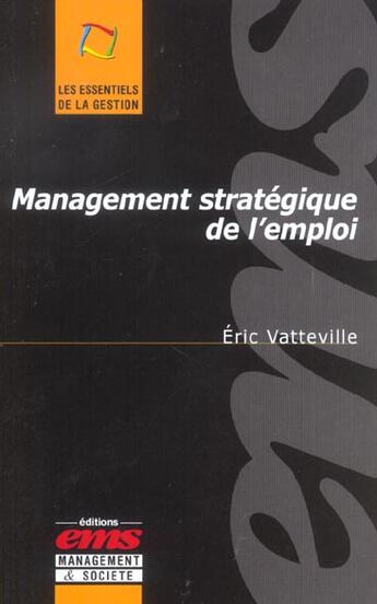 Couverture du livre « Management strategique de l'emploi - les essentielles de la gestion » de Vatteville E. aux éditions Management Et Societe