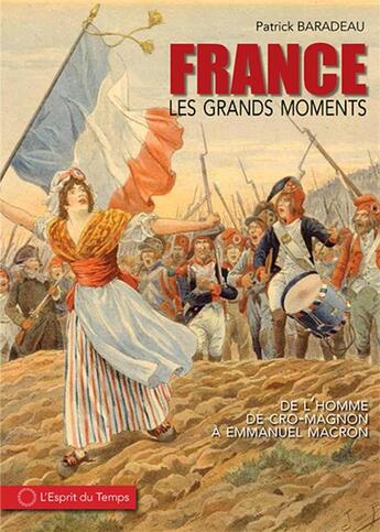 Couverture du livre « La France, les grands moments : de l'homme de cro-magnon à Emmanuel Macron » de Patrick Baradeau aux éditions L'esprit Du Temps