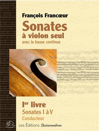 Couverture du livre « Sonates A Violon Seul Et Basse Continue Livre I, Sonates 1 A 10 » de Francois Francoeur aux éditions Buissonnieres