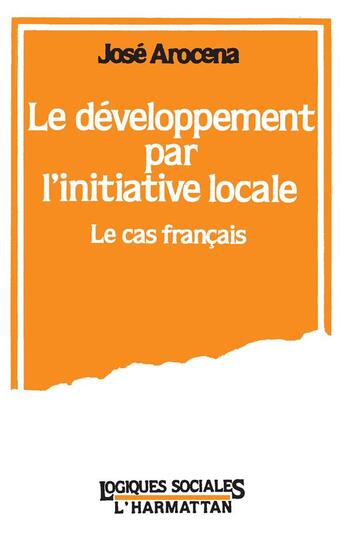 Couverture du livre « Le developpement par l'initiative locale - le cas francais » de Jose Arocena aux éditions L'harmattan