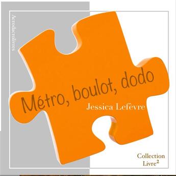 Couverture du livre « Métro, boulot, dodo » de Jessica Lefevre aux éditions Acrodacrolivres