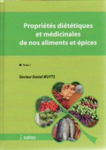 Couverture du livre « Propriétés diététiques et médicinales de nos aliments et épices Tome 1 » de Wuyts aux éditions Satas