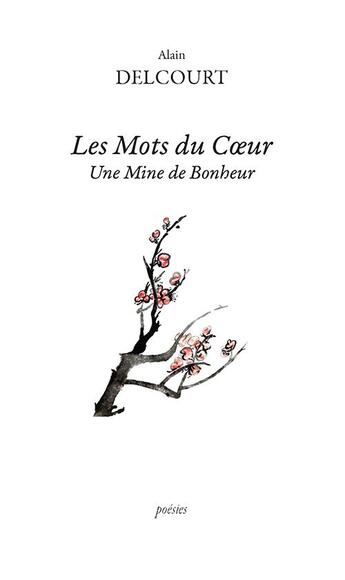 Couverture du livre « Les mots du coeur ; une mine de bonheur » de Alain Delcourt aux éditions Ker Editions