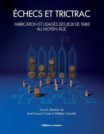 Couverture du livre « Échecs et trictrac ; fabrication et usages des jeux de table au Moyen Age » de Matthieu Grandet et Jean-Francois Goret aux éditions Errance