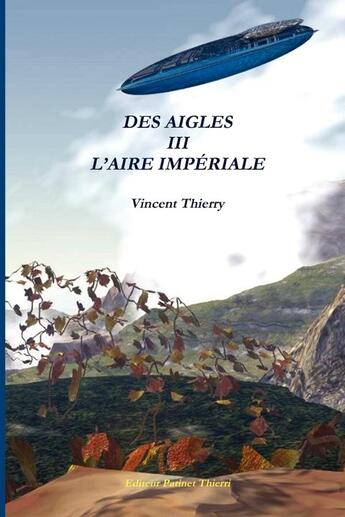 Couverture du livre « Des aigles Tome 3 ; l'aire impériale » de Vincent Thierry aux éditions Lulu