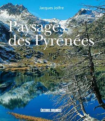 Couverture du livre « Les plus beaux paysages des pyrenees » de Jacques Jolfre aux éditions Sud Ouest Editions