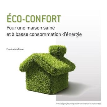 Couverture du livre « Éco-confort ; pour une maison saine et à basse consommation d'énergie » de Claude-Alain Roulet aux éditions Ppur