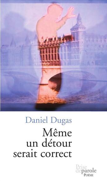 Couverture du livre « Meme un detour serait correct » de Dugas Daniel aux éditions Prise De Parole