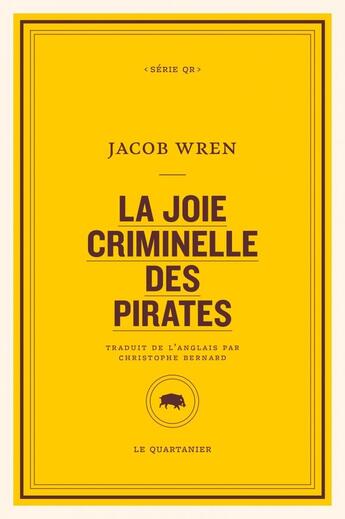 Couverture du livre « La joie criminelle des pirates » de Jacob Wren aux éditions Le Quartanier