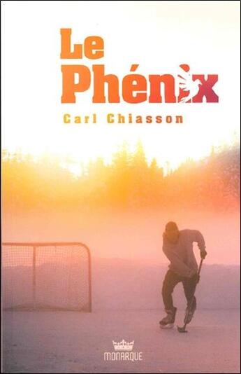 Couverture du livre « Le phénix » de Carl Chiasson aux éditions Monarque