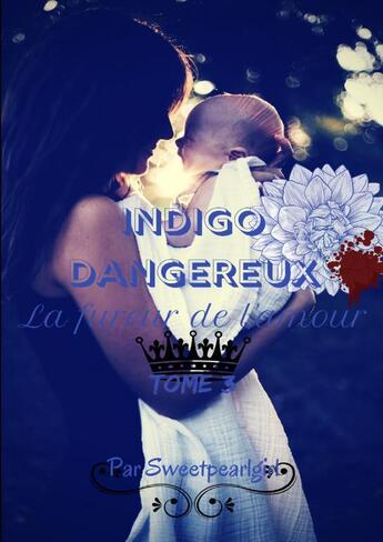 Couverture du livre « Indigo Dangereux - Tome 3 » de Pearl Girl Sweet aux éditions Thebookedition.com