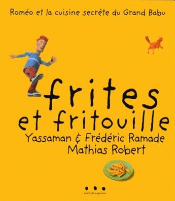 Couverture du livre « Frites et fritouilles » de Frederic Ramade et Yassamah Ramade et Mathias Robert aux éditions Points De Suspension