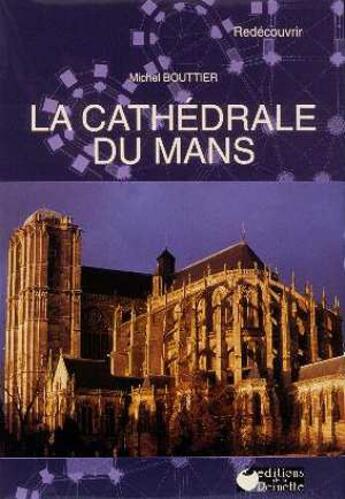 Couverture du livre « La cathedrale du mans » de Jacquemin, Sandrine, Kervella, Gilles et Michel Bouttier aux éditions La Reinette