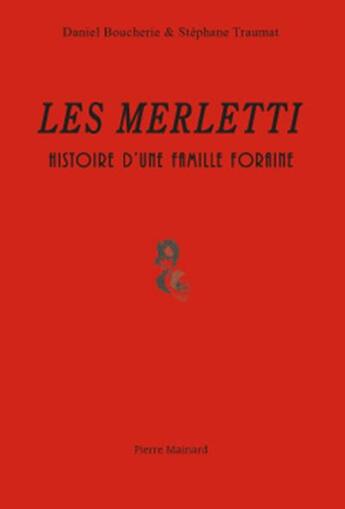 Couverture du livre « Les Merletti ; histoire d'une famille foraine » de Daniel Boucherie et Stephane Traumat aux éditions Pierre Mainard