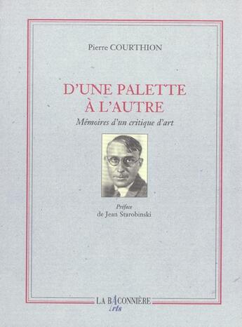 Couverture du livre « D'une palette à l'autre ; mémoires d'un critique d'art » de Pierre Courthion aux éditions La Baconniere Arts