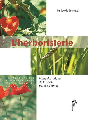 Couverture du livre « L'herboristerie - manuel pratique de la sante par les plantes pour l'homme et l'animal » de Patrice De Bonneval aux éditions Desiris