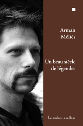 Couverture du livre « Un beau siècle de légende » de Arman Melies aux éditions La Machine A Cailloux