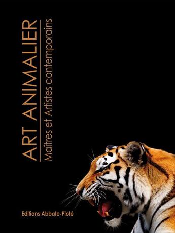 Couverture du livre « Art animalier ; maîtres et artistes contemporains t.2 » de  aux éditions Abbate-piole