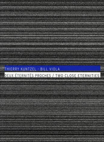 Couverture du livre « Thierry Kuntzel - Bill Viola, deux éternités proches » de  aux éditions Le Fresnoy