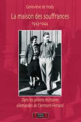 Couverture du livre « La maison des souffrances ; 1943-1944 ; dans les prisons militaires allemandes de Clermont-Ferrand » de Genevieve De Hody aux éditions Roure