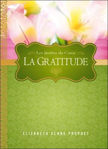 Couverture du livre « La gratitude ; les jardins du coeur » de Elizabeth Clare Prophet aux éditions Octave