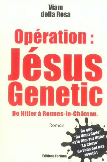 Couverture du livre « Opération : Jésus genetic ; de Hitler à Rennes-le-château » de Viam Della Rosa aux éditions Fortuna