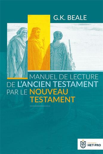 Couverture du livre « Manuel de lecture de l'Ancien Testament par le Nouveau Testament » de Gregory Beale aux éditions Het Pro