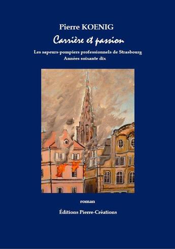 Couverture du livre « Carrière et passion » de Pierre Koenig aux éditions Pierre-creations