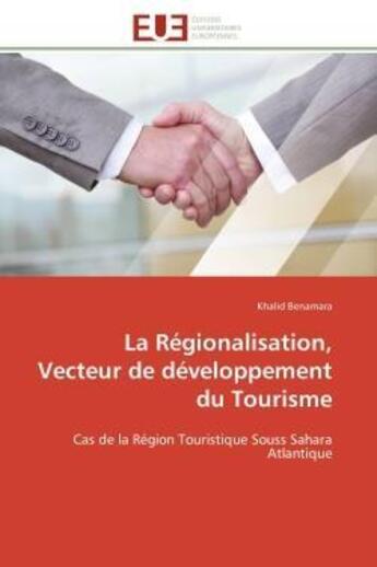 Couverture du livre « La regionalisation, vecteur de developpement du tourisme - cas de la region touristique souss sahara » de Benamara Khalid aux éditions Editions Universitaires Europeennes